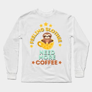 Feeling Slothee Need More Coffee Long Sleeve T-Shirt